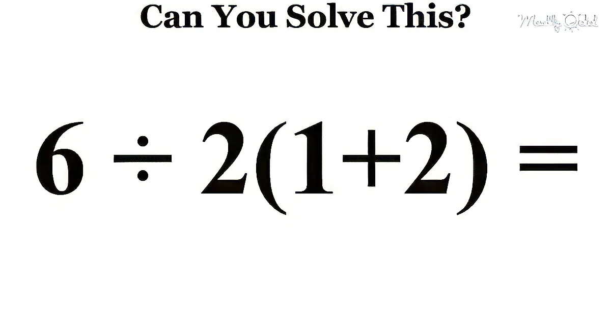 A math problem asking if you can solve 6 ÷ 2(1+2).