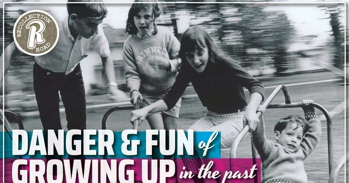 Growing up Was Fun but Dangerous Too